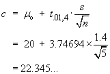 c = muo + t_.01,4 * s/sqrt{n}
     = 20 + 3.74...*1.4/sqrt{5}
     = 22.345...