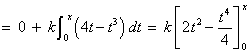 = k Integral_0^x {(4t-t^3)} dt
  =  k [2t^2 - t^4/4]_0^x