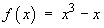 f(x) = x^3 - x