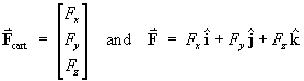             [ F_x ]
F     =  [ F_y ]    and 
 cart   [ F_z ]

   F  =  F_x i  +  F_y j  +  F_z k 