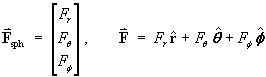            [ F_r     ]
F    =  [ F_theta ] , 
 sph    [ F_phi   ]

  F  =  F_r r^  +  F_theta theta^  +  F_phi phi^ 