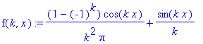 f(k,x) := (1-(-1)^k)*cos(k*x)/k^2/Pi+sin(k*x)/k