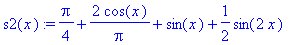 s2(x) := 1/4*Pi+2*cos(x)/Pi+sin(x)+1/2*sin(2*x)