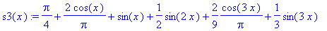s3(x) := 1/4*Pi+2*cos(x)/Pi+sin(x)+1/2*sin(2*x)+2/9*cos(3*x)/Pi+1/3*sin(3*x)