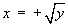 x = +sqrt(y)