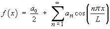 a0 / 2 + Sum an cos(n pi x / L)