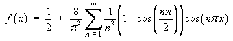 f(x) = 1/2 + 
    8/pi^2 Sum{(1 - cos(n pi/2))cos(n pi x) / n^2}