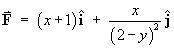 F = (x+1) i^  x/(2-y)^2 j^