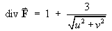 div F = 1 + 3/sqrt{u^2 + v^2}