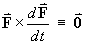 F X dF/dt = 0