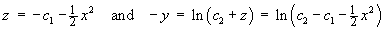 z = -c1 - (1/2)x^2  and  -y = ln(c2 + z) = ln(c2 - c1 - (1/2)x^2)