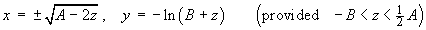 x = +-(A-2z)^.5 , y = -ln(B + z),  (provided   -B < z =< (1/2)A )