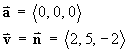 a = <0,0,0>    v = n = <2, 5, -2>