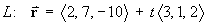 L : r = <2, 7, -10> + t<3, 1, 2>