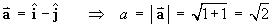 a = i - j  ==>  a = |a| = (1+1)^.5 = (2)^.5