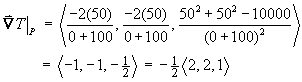 T_p = < (-2)(50)/(0+100), (-2)(50)/(0+100),
     (50^2 + 50^2 - 10000)/(0+100)^2 >
    = < -1, -1, -1/2 >