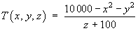 T = (10000 - x^2 - y^2) / (z + 100)