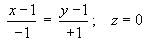 (x-1)/-1 = (y-1)/1 ;  z = 0 