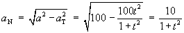 a_N = ( a^2 - (A sub T)^2).5 
     = ( 100 - (100t^32)/(1+t^2))^.5
     = 10 / (1+t^2))