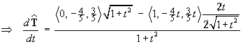 ==> dT-hat/dt = [ <0,-4/5,3/5 >(1+t^2) -
    < 1, -4t/5,3t/5 > (t/(1+t^2).5) ]/1+t^2