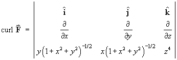 curl F = |  i  j  k ; d/dx  d/dy  d/dz ;
         y(1 + x^2 + y^2)^(-.5)  x(1 + x^2 + y^2)^(-.5)  z^4