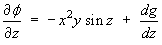 d phi/dz  =  -x^2 y sin z  +  dg/dz