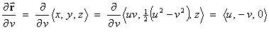 dr/dv = (2/dv) < x, y, z > = 
         (d/dv) < uv, (u^2 - v^2)/2, z >
          = < u, -v, 0 >