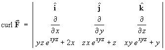 curl F = | i  j  k;  d/dx  d/dy  d/dz;
         yz e^(xyz) + 2x ; zxe^xyz + z ; xye^(xyz) + y