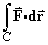 integral_C {F dot dr}