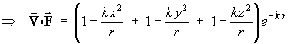 ==> div F =
         (1 - (kx^2)/r + 1 - (ky^2)/r + 1 - (kz^2)/r) e^(-kr)
