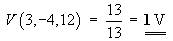 V(3, -4, 12) = 13/13 = 1V