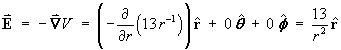 E = -grad V = (-d/dr(13r^(-1)))rHat + 0 thetaHat + 0 phiHat
         = 13/r^2 rHat