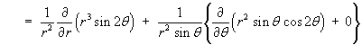   =  (1/r^2) d/dr(r^3 sin 2theta)) 
  + (1/(r^2 sin theta)) {d/dtheta(r^2 sin theta cos 2theta) + 0}