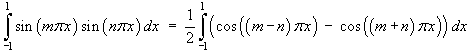 Int_-1^1 sin m*pi*x sin n*pi*x dx  =  
     (1/2) Int_-1^1 (cos(m-n)pi*x - cos(m+n)pi*x) dx