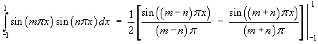 Int_-1^1 sin m*pi*x sin n*pi*x dx  =  
     (1/2) [sin(m-n)pi*x / (m-n)pi - sin(m+n)pi*x / (m+n)pi]_-1^1