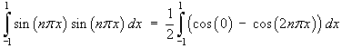 Int_-1^1 sin n*pi*x sin n*pi*x dx  =  
     (1/2) Int_-1^1 (cos 0 - cos 2n*pi*x) dx