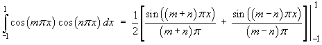Int_-1^1 cos m*pi*x cos n*pi*x dx  =  
     (1/2) [sin(m+n)pi*x / (m+n)pi + sin(m-n)pi*x / (m-n)pi]_-1^1