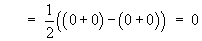 =  (1/2) ((0+0) - (0+0))  =  0