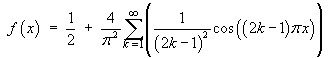 f(x) = 1/2 + (4/pi^2) Sum { cos((2k-1) pi x)/((2k-1) pi)^2 }