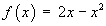 f(x) = 2x - x^2