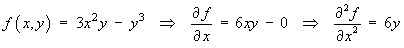 f(x,y) = 3x^2y - y^3  ==>  f_x = 6xy - 0  ==>  f_xx = 6y