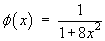 phi(x)  =  1 / (1+8x^2)