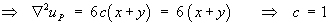 del^2 u_P = 6c(x+y)  = 6(x+y)   ==>   c = 1
