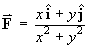 F = (x i^ + y j^) / (x^2 + y^2)