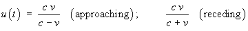 u = c*v/(c-v) [approaching];
u = c*v/(c+v) [receding]