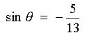 sin theta  =  -5/13