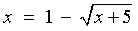 x = 1 - sqrt{x+5}