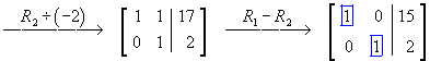 reduced row-echelon form = 
[ 1 0 | 15 ]
[ 0 1 |  2 ]