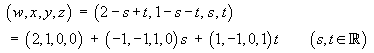 x = (2, 1, 0, 0) + (-1, -1, 1, 0)s + (1, -1, 0, 1)t