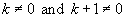 k not=0  and  k + 1 not= 0